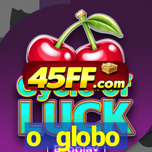 o globo absolutamente tudo sobre